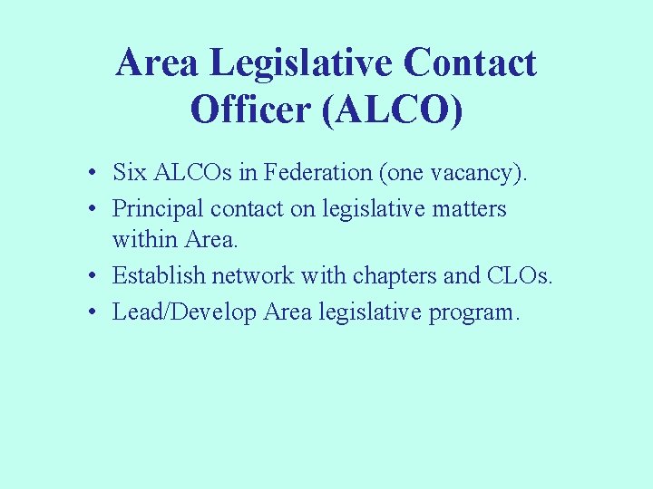 Area Legislative Contact Officer (ALCO) • Six ALCOs in Federation (one vacancy). • Principal