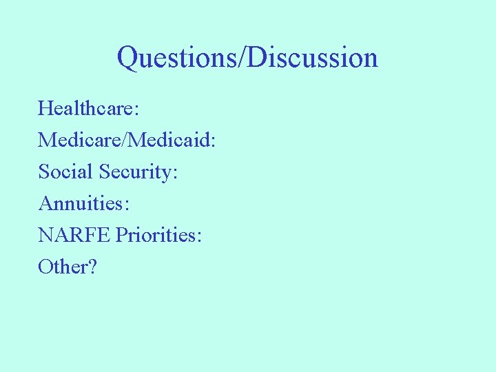 Questions/Discussion Healthcare: Medicare/Medicaid: Social Security: Annuities: NARFE Priorities: Other? 