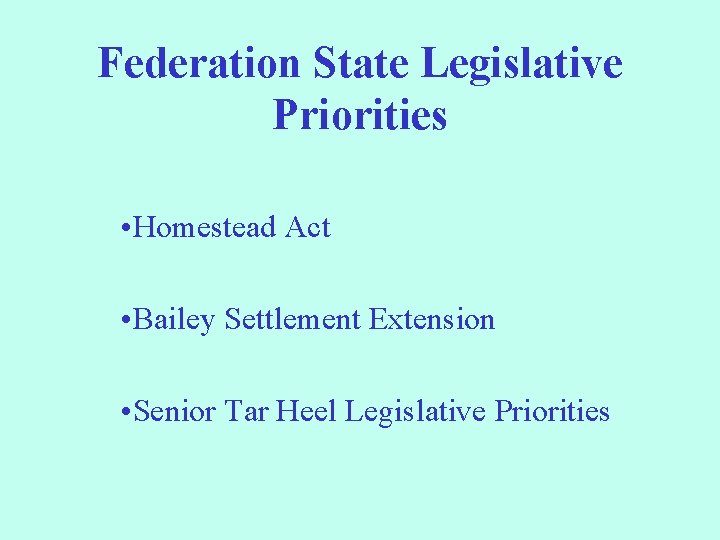 Federation State Legislative Priorities • Homestead Act • Bailey Settlement Extension • Senior Tar