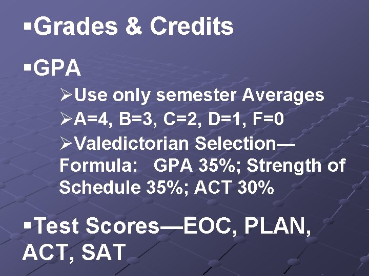 §Grades & Credits §GPA ØUse only semester Averages ØA=4, B=3, C=2, D=1, F=0 ØValedictorian