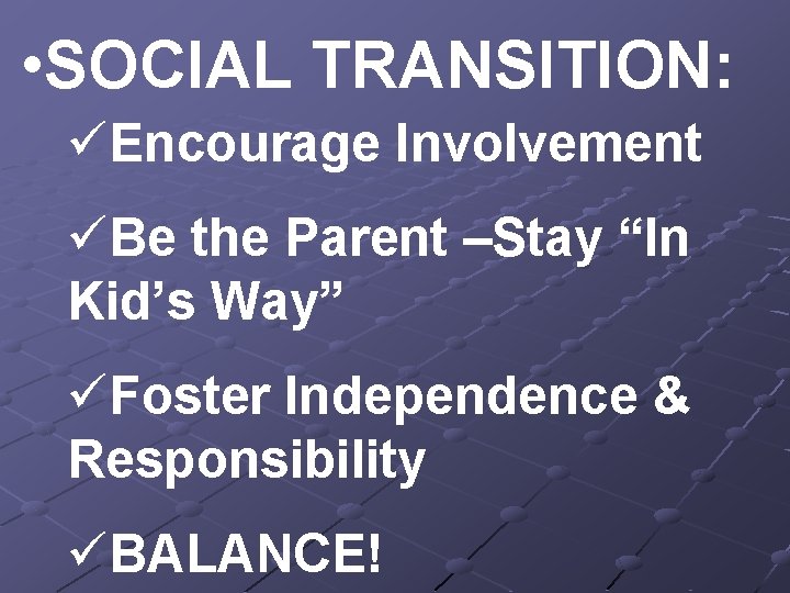  • SOCIAL TRANSITION: üEncourage Involvement üBe the Parent –Stay “In Kid’s Way” üFoster