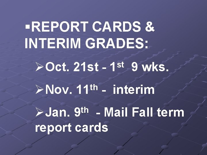 §REPORT CARDS & INTERIM GRADES: ØOct. 21 st - 1 st 9 wks. ØNov.