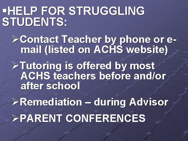 §HELP FOR STRUGGLING STUDENTS: ØContact Teacher by phone or email (listed on ACHS website)