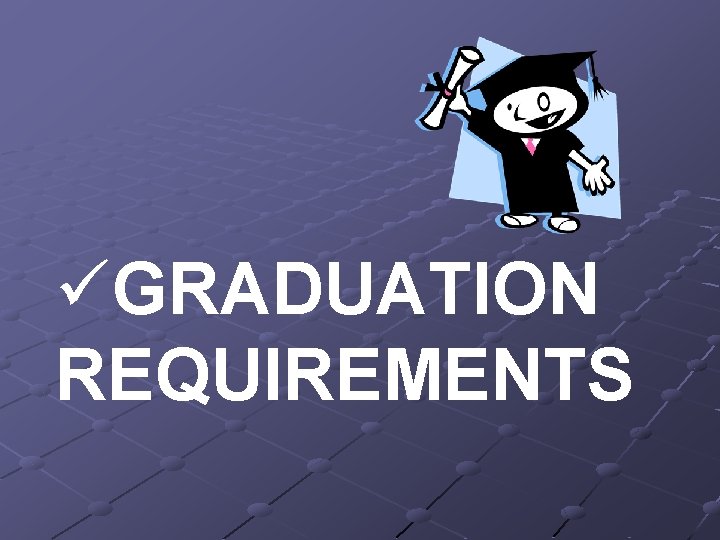 üGRADUATION REQUIREMENTS 