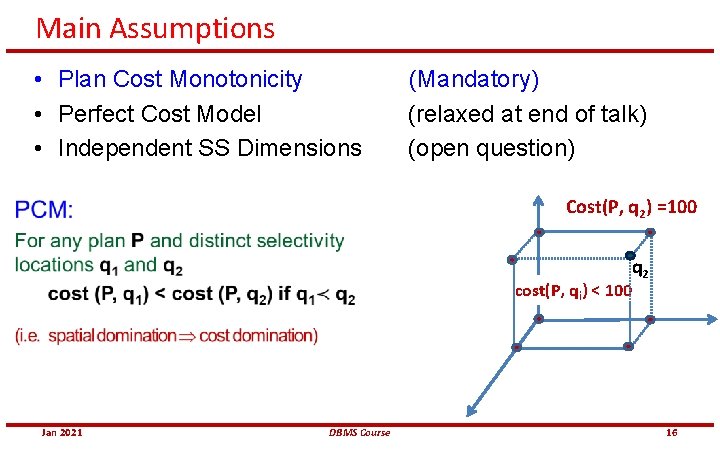 Main Assumptions • Plan Cost Monotonicity • Perfect Cost Model • Independent SS Dimensions
