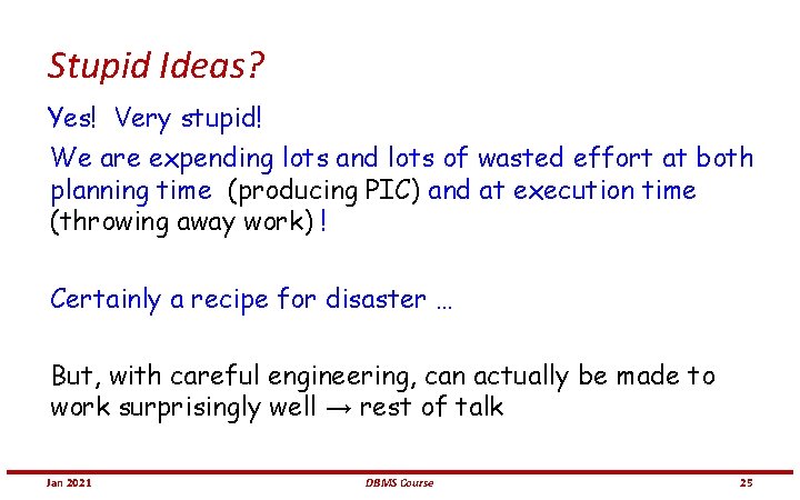 Stupid Ideas? Yes! Very stupid! We are expending lots and lots of wasted effort