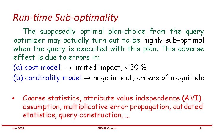 Run-time Sub-optimality The supposedly optimal plan-choice from the query optimizer may actually turn out