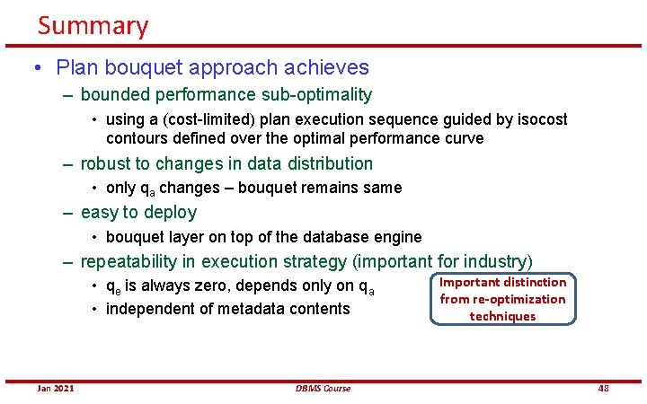 Summary • Plan bouquet approach achieves – bounded performance sub-optimality • using a (cost-limited)