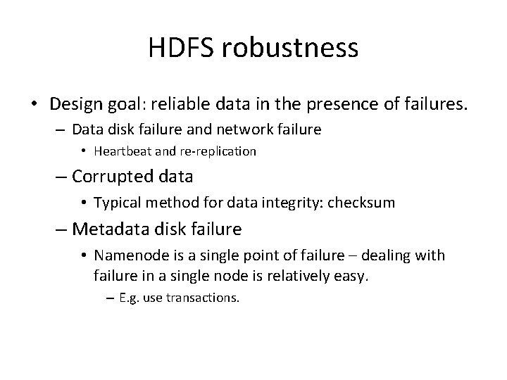 HDFS robustness • Design goal: reliable data in the presence of failures. – Data
