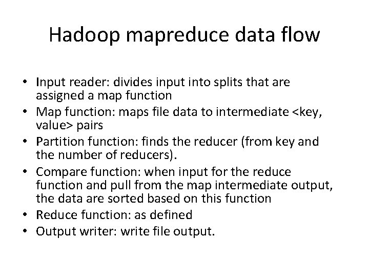 Hadoop mapreduce data flow • Input reader: divides input into splits that are assigned