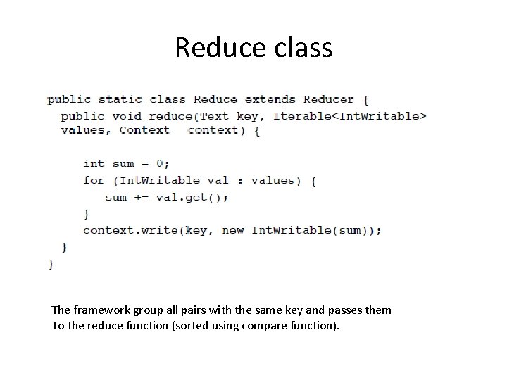 Reduce class The framework group all pairs with the same key and passes them