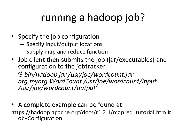 running a hadoop job? • Specify the job configuration – Specify input/output locations –