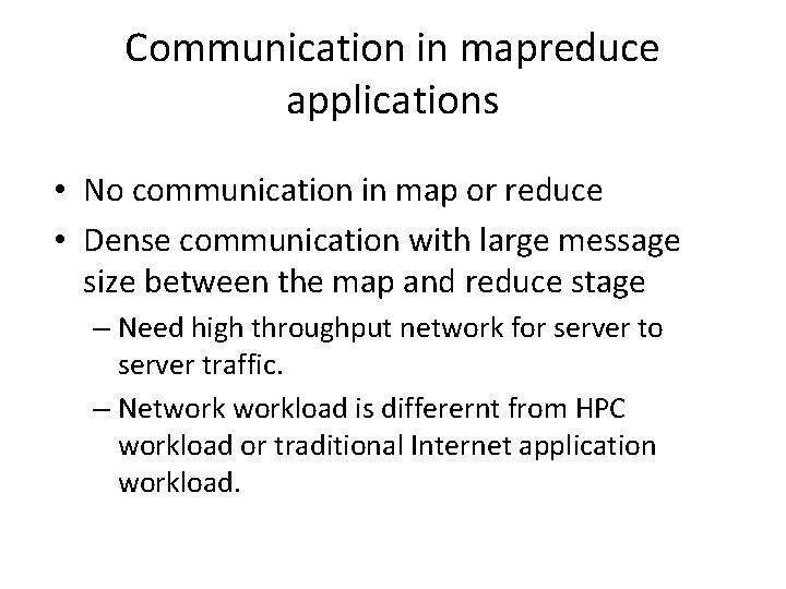 Communication in mapreduce applications • No communication in map or reduce • Dense communication