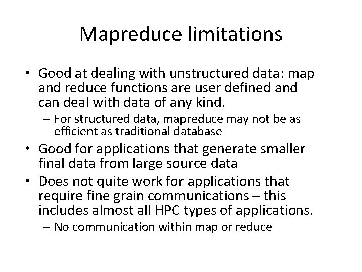 Mapreduce limitations • Good at dealing with unstructured data: map and reduce functions are