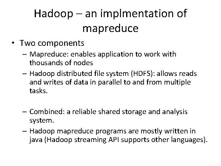 Hadoop – an implmentation of mapreduce • Two components – Mapreduce: enables application to