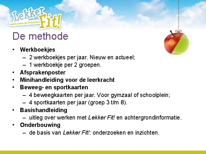 De methode • Werkboekjes – 2 werkboekjes per jaar. Nieuw en actueel; – 1