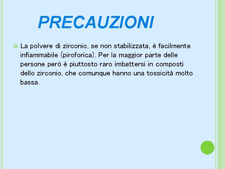 PRECAUZIONI La polvere di zirconio, se non stabilizzata, è facilmente infiammabile (piroforica). Per la