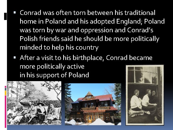  Conrad was often torn between his traditional home in Poland his adopted England;