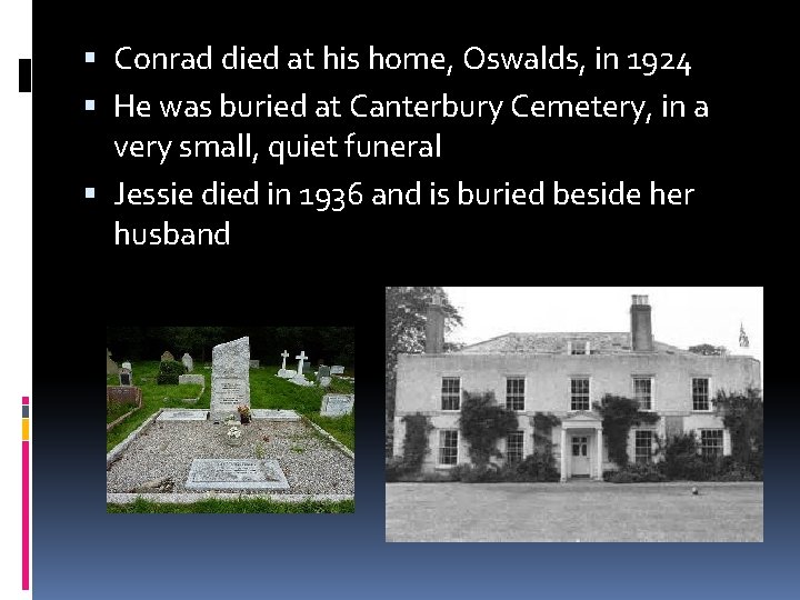  Conrad died at his home, Oswalds, in 1924 He was buried at Canterbury