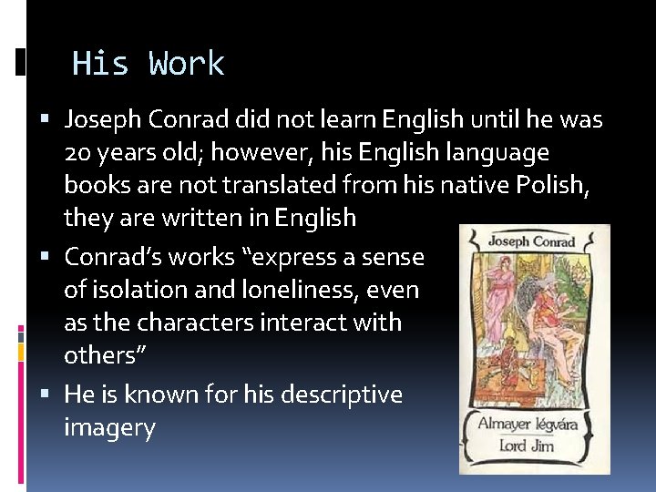 His Work Joseph Conrad did not learn English until he was 20 years old;