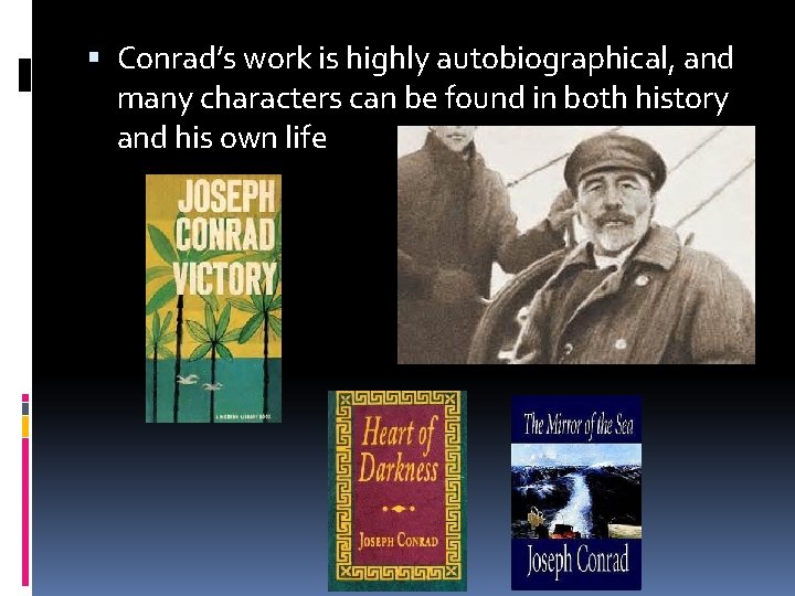 Conrad’s work is highly autobiographical, and many characters can be found in both