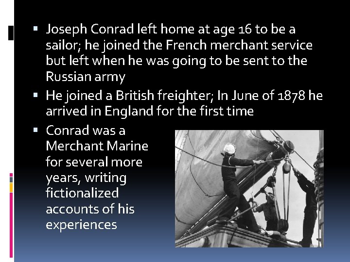  Joseph Conrad left home at age 16 to be a sailor; he joined