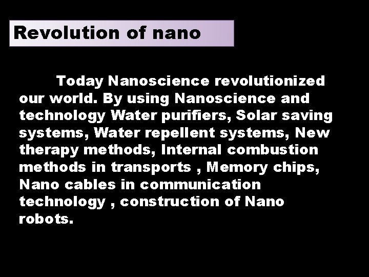 Revolution of nano Today Nanoscience revolutionized our world. By using Nanoscience and technology Water