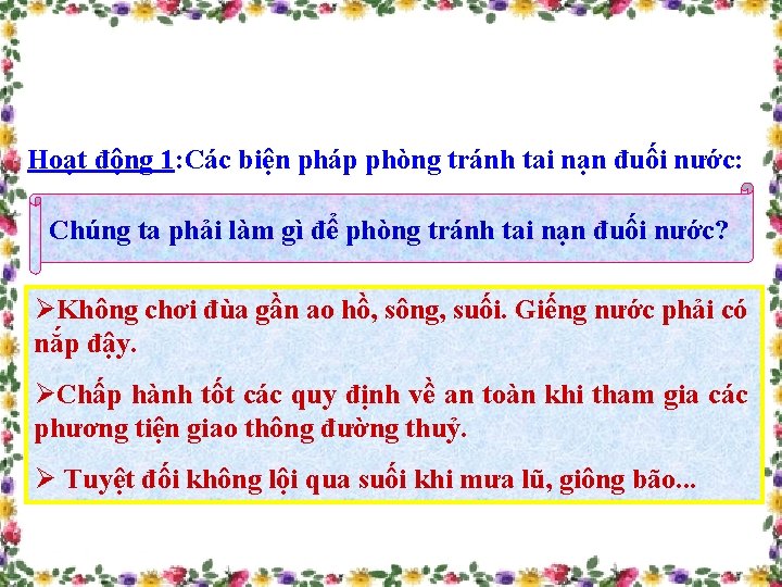 Hoạt động 1: Các biện pháp phòng tránh tai nạn đuối nước: Chúng ta