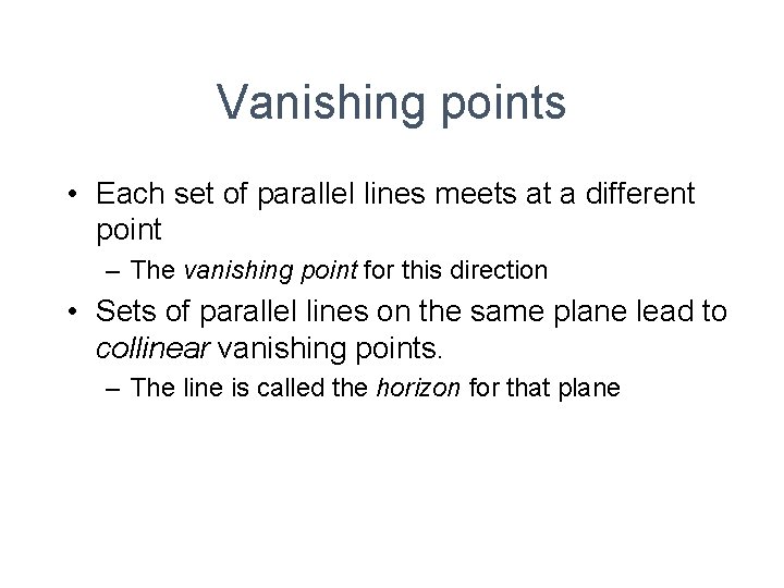 Vanishing points • Each set of parallel lines meets at a different point –