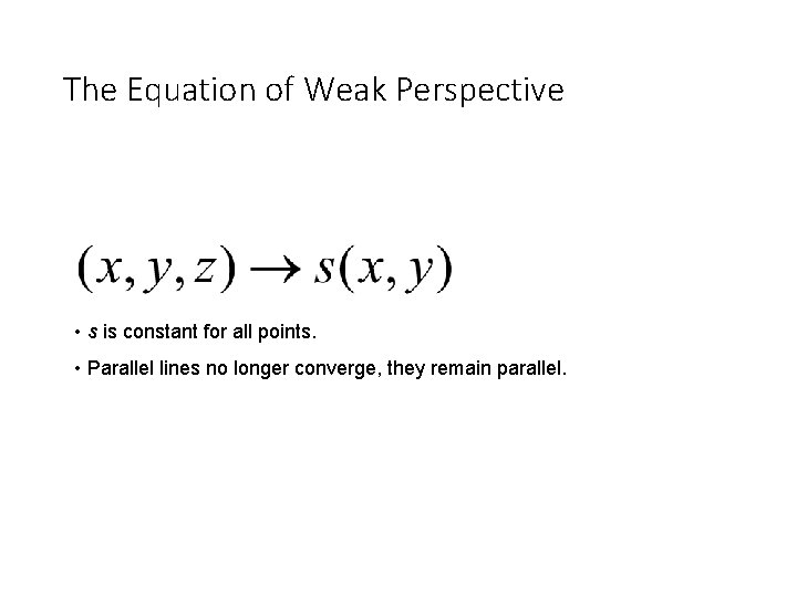 The Equation of Weak Perspective • s is constant for all points. • Parallel