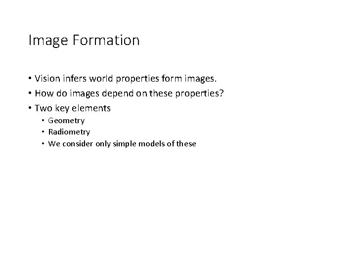 Image Formation • Vision infers world properties form images. • How do images depend