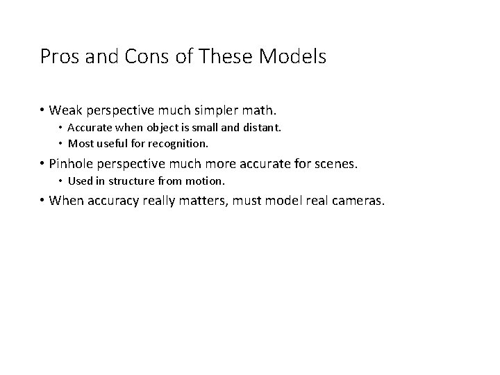 Pros and Cons of These Models • Weak perspective much simpler math. • Accurate