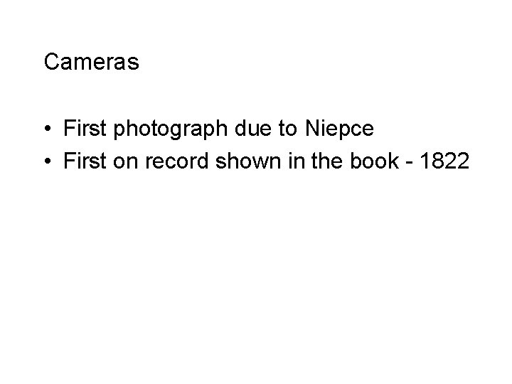 Cameras • First photograph due to Niepce • First on record shown in the