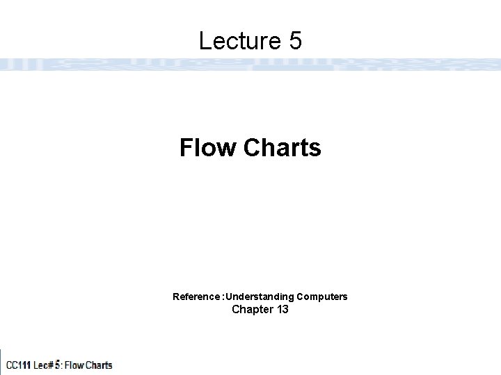 Lecture 5 Flow Charts Reference Understanding Computers Chapter