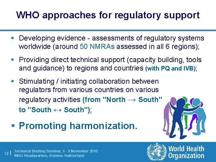 WHO approaches for regulatory support § Developing evidence - assessments of regulatory systems worldwide