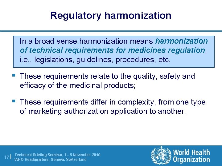 Regulatory harmonization In a broad sense harmonization means harmonization of technical requirements for medicines