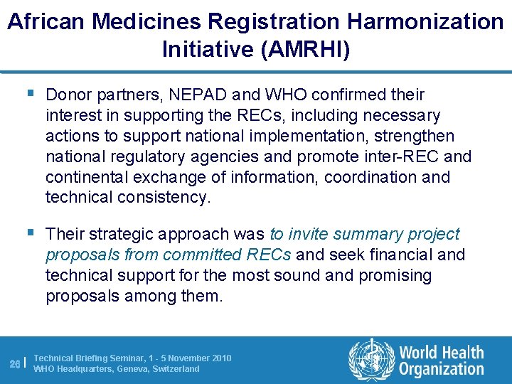 African Medicines Registration Harmonization Initiative (AMRHI) § Donor partners, NEPAD and WHO confirmed their