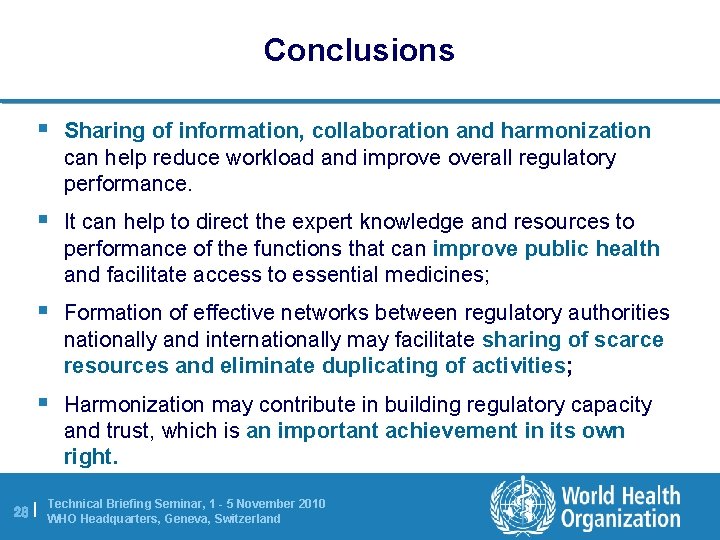 Conclusions § Sharing of information, collaboration and harmonization can help reduce workload and improve