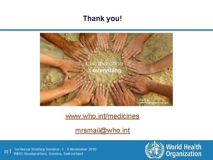 Thank you! Photo by: www. buildmyaudience. com www. who. int/medicines mrsmail@who. int 29 |