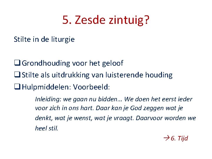 5. Zesde zintuig? Stilte in de liturgie q Grondhouding voor het geloof q Stilte