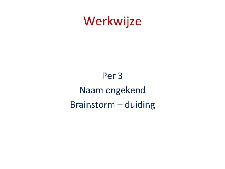 Werkwijze Per 3 Naam ongekend Brainstorm – duiding 