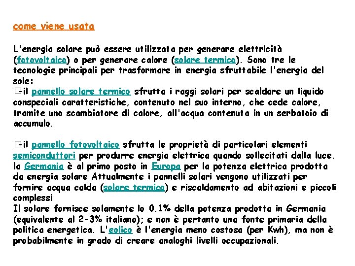 come viene usata L'energia solare può essere utilizzata per generare elettricità (fotovoltaico) o per