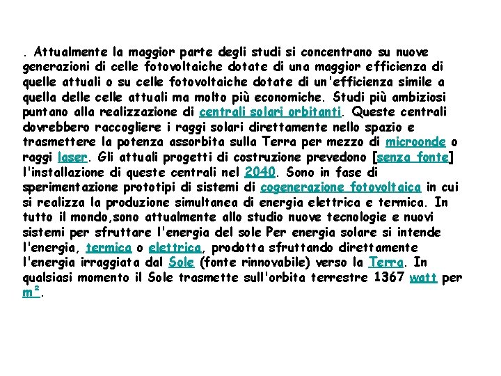 . Attualmente la maggior parte degli studi si concentrano su nuove generazioni di celle