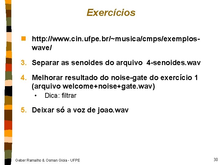 Exercícios n http: //www. cin. ufpe. br/~musica/cmps/exemploswave/ 3. Separar as senoides do arquivo 4