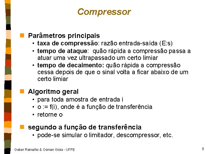 Compressor n Parâmetros principais • taxa de compressão: razão entrada-saída (E: s) • tempo