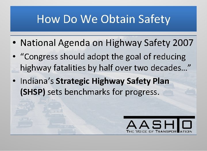 How Do We Obtain Safety • National Agenda on Highway Safety 2007 • “Congress