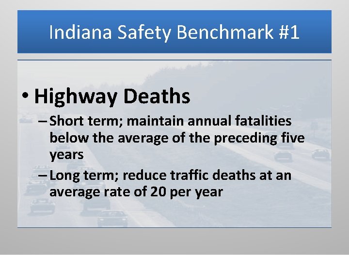 Indiana Safety Benchmark #1 • Highway Deaths – Short term; maintain annual fatalities below