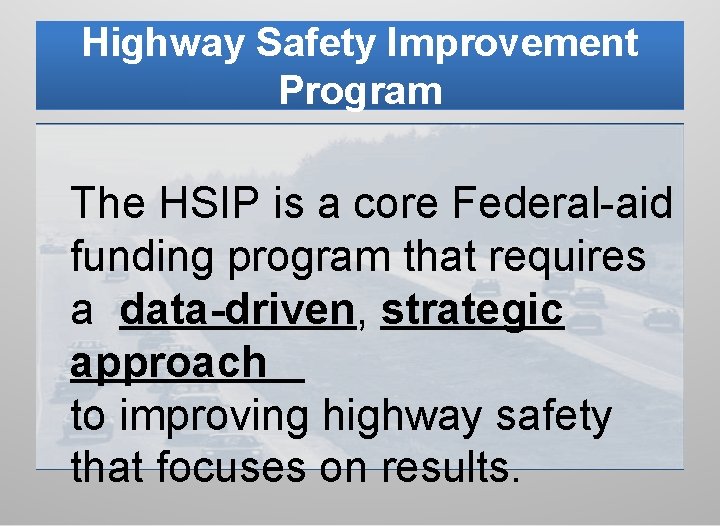 Highway Safety Improvement Program The HSIP is a core Federal-aid funding program that requires