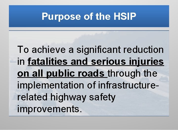 Purpose of the HSIP To achieve a significant reduction in fatalities and serious injuries