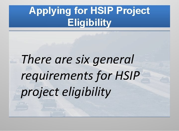 Applying for HSIP Project Eligibility There are six general requirements for HSIP project eligibility